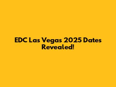 EDC Las Vegas 2025 Dates Revealed!