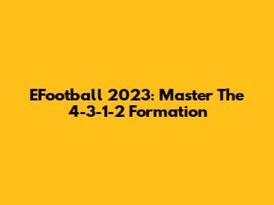 EFootball 2023: Master The 4-3-1-2 Formation