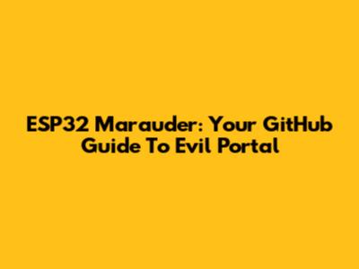 ESP32 Marauder: Your GitHub Guide To Evil Portal