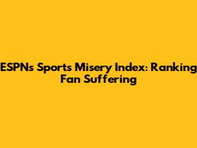 ESPN's Sports Misery Index: Ranking Fan Suffering