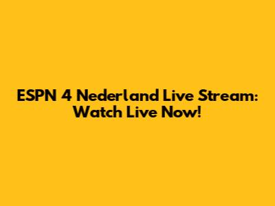 ESPN 4 Nederland Live Stream: Watch Live Now!