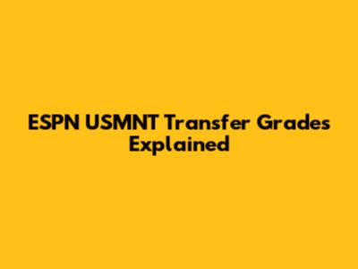ESPN USMNT Transfer Grades Explained
