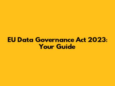 EU Data Governance Act 2023: Your Guide