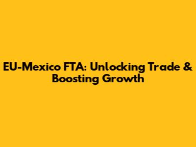 EU-Mexico FTA: Unlocking Trade & Boosting Growth