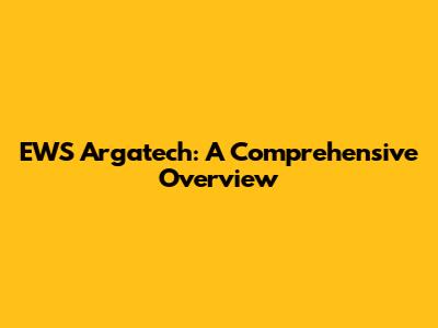EWS Argatech: A Comprehensive Overview