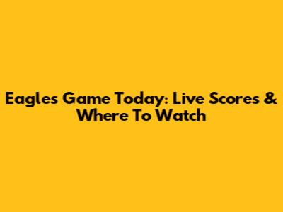 Eagles Game Today: Live Scores & Where To Watch