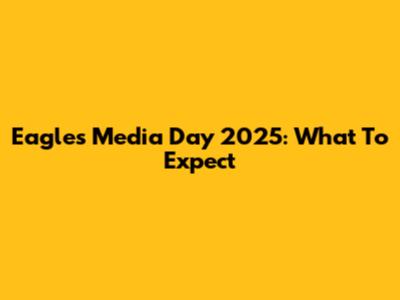 Eagles Media Day 2025: What To Expect