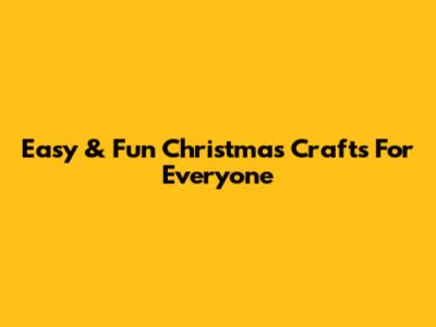 Easy & Fun Christmas Crafts For Everyone