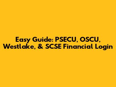 Easy Guide: PSECU, OSCU, Westlake, & SCSE Financial Login