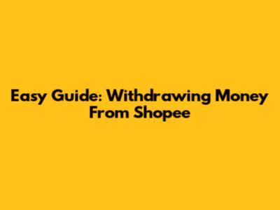 Easy Guide: Withdrawing Money From Shopee