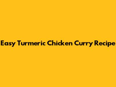 Easy Turmeric Chicken Curry Recipe