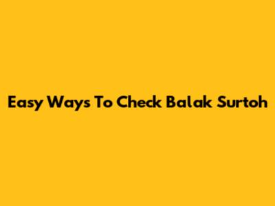 Easy Ways To Check Balak Surtoh