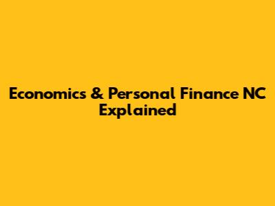 Economics & Personal Finance NC Explained