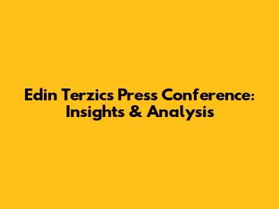 Edin Terzic's Press Conference: Insights & Analysis