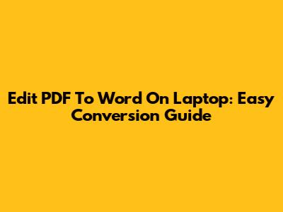 Edit PDF To Word On Laptop: Easy Conversion Guide