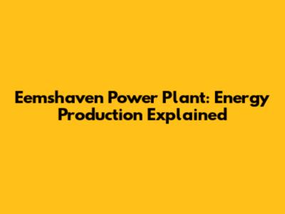 Eemshaven Power Plant: Energy Production Explained