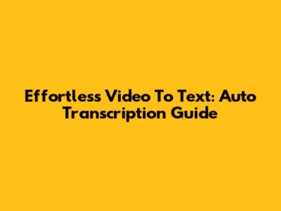 Effortless Video To Text: Auto Transcription Guide