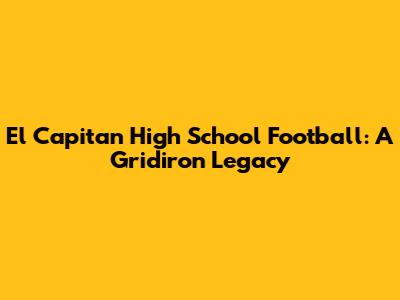 El Capitan High School Football: A Gridiron Legacy