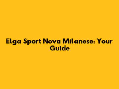 Elga Sport Nova Milanese: Your Guide