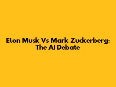 Elon Musk Vs Mark Zuckerberg: The AI Debate