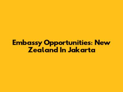 Embassy Opportunities: New Zealand In Jakarta