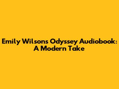 Emily Wilson's Odyssey Audiobook: A Modern Take