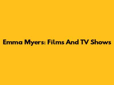 Emma Myers: Films And TV Shows