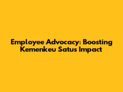 Employee Advocacy: Boosting Kemenkeu Satu's Impact