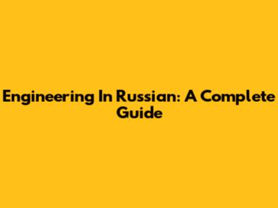 Engineering In Russian: A Complete Guide