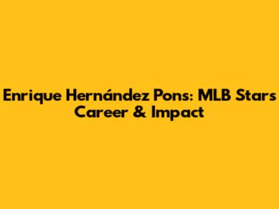 Enrique Hernández Pons: MLB Star's Career & Impact