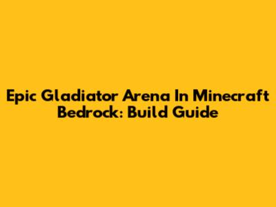 Epic Gladiator Arena In Minecraft Bedrock: Build Guide