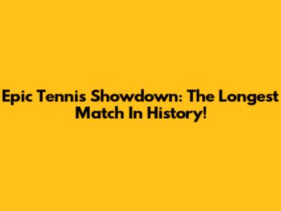 Epic Tennis Showdown: The Longest Match In History!