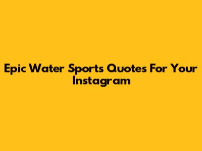 Epic Water Sports Quotes For Your Instagram