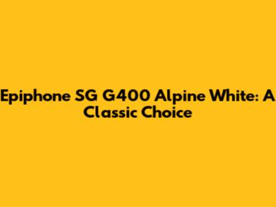 Epiphone SG G400 Alpine White: A Classic Choice