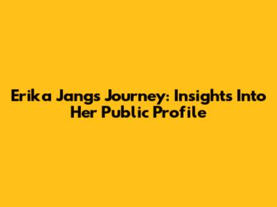Erika Jang's Journey: Insights Into Her Public Profile