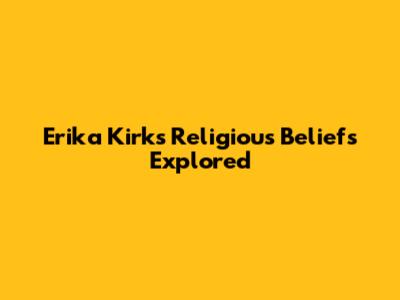 Erika Kirk's Religious Beliefs Explored