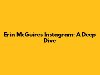 Erin McGuire's Instagram: A Deep Dive