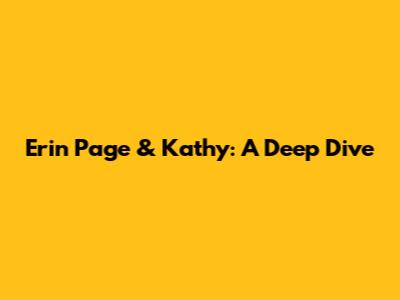 Erin Page & Kathy: A Deep Dive
