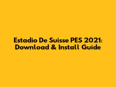 Estadio De Suisse PES 2021: Download & Install Guide