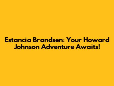 Estancia Brandsen: Your Howard Johnson Adventure Awaits!