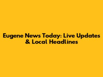 Eugene News Today: Live Updates & Local Headlines