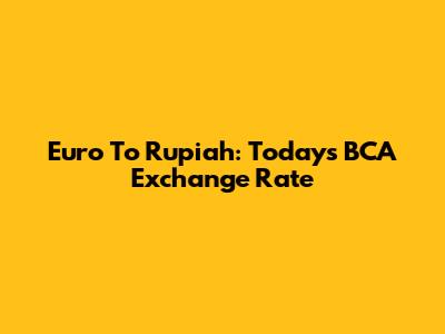 Euro To Rupiah: Today's BCA Exchange Rate