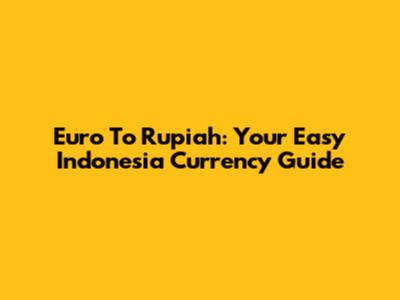 Euro To Rupiah: Your Easy Indonesia Currency Guide