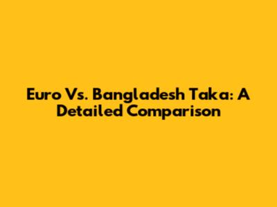 Euro Vs. Bangladesh Taka: A Detailed Comparison