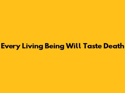 Every Living Being Will Taste Death