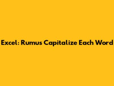 Excel: Rumus Capitalize Each Word