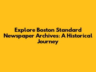 Explore Boston Standard Newspaper Archives: A Historical Journey