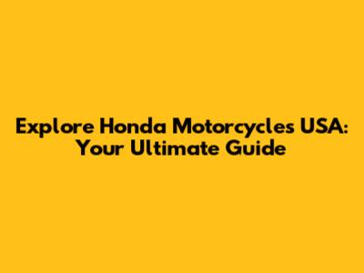Explore Honda Motorcycles USA: Your Ultimate Guide