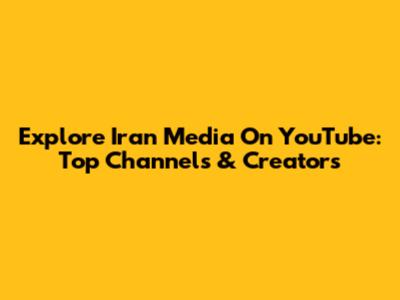 Explore Iran Media On YouTube: Top Channels & Creators