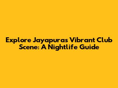 Explore Jayapura's Vibrant Club Scene: A Nightlife Guide